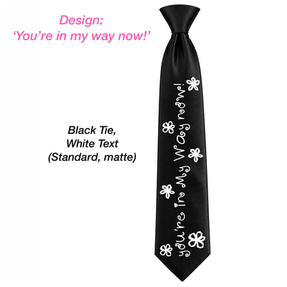 You're in my way Tie