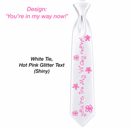 You're in my way Tie