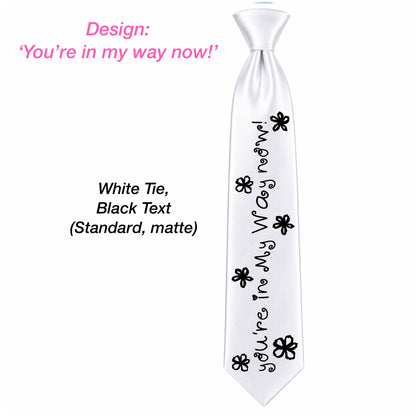 You're in my way Tie
