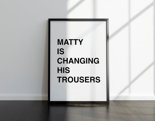 Matty Is Changing His Trousers Poster